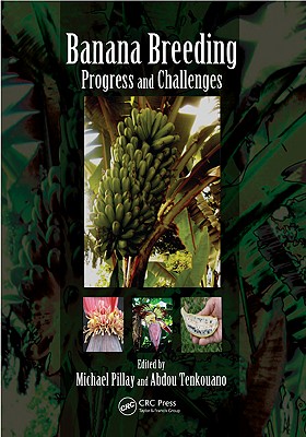 Banana Breeding: Progress and Challenges - Pillay, Michael (Editor), and Tenkouano, Abdou (Editor)