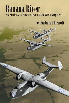 Banana River: Sea Stories and War Diaries from a World War II Navy Base - Marriott, Barbara