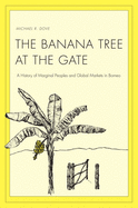 Banana Tree at the Gate: A History of Marginal Peoples and Global Markets in Borneo