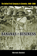 Bananas and Business: The United Fruit Company in Colombia, 1899-2000