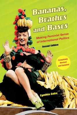 Bananas, Beaches and Bases: Making Feminist Sense of International Politics - Enloe, Cynthia