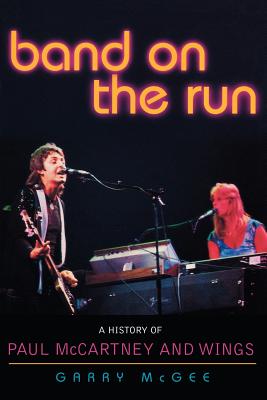 Band on the Run: A History of Paul McCartney and Wings - McGee, Garry