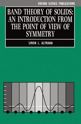 Band Theory of Solids: An Introduction from the Point of View of Symmetry - Altmann, Simon L