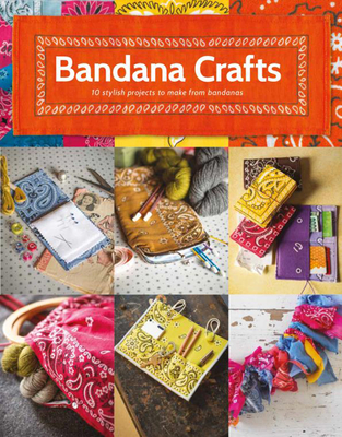 Bandana Crafts: 11 Beautiful Projects to Make - Schlee, Jemima