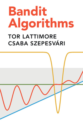 Bandit Algorithms - Lattimore, Tor, and Szepesvri, Csaba