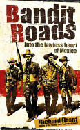 Bandit Roads: Into the Lawless Heart of Mexico