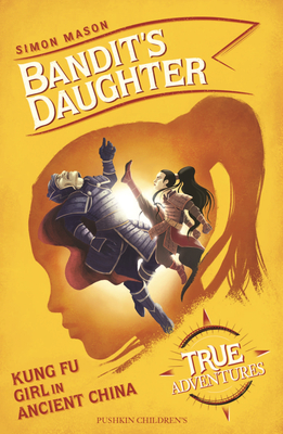 Bandit's Daughter: Kung Fu Girl in Ancient China - Mason, Simon