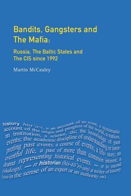 Bandits, Gangsters and the Mafia: Russia, the Baltic States and the Cis Since 1991 - McCauley, Martin