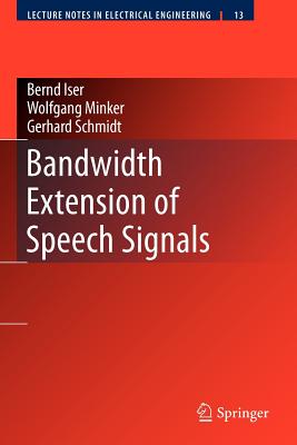 Bandwidth Extension of Speech Signals - Iser, Bernd, and Schmidt, Gerhard, Dr., and Minker, Wolfgang