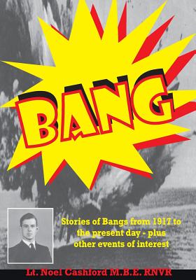 Bang: Stories of Bangs from 1917 to the present day - plus other events of interest - Cashford, Noel