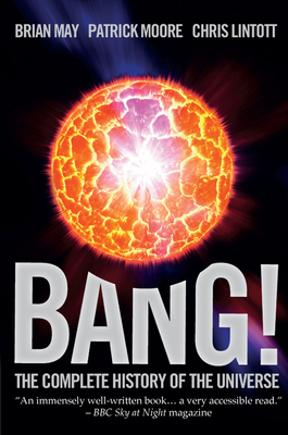 Bang!: The Complete History of the Universe - May, Brian, and Moore, Patrick, and Lintott, Chris