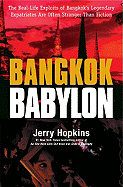 Bangkok Babylon: The Real-Life Exploits of Bangkok's Legendary Expatriates Are Often Stranger Than Fiction - Hopkins, Jerry