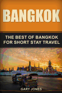 Bangkok: The Best of Bangkok for Short Stay Travel