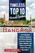 Bangkok: Top 10 Bangkok Districts, Shopping and Dining, Museums, Activities, Historical Sights, Nightlife, Top Things to do Off the Beaten Path, and Much More! Timeless Top 10 Travel Guides