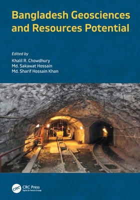 Bangladesh Geosciences and Resources Potential - Chowdhury, Khalil R (Editor), and Hossain, MD Sakawat (Editor), and Khan, MD Sharif Hossain (Editor)