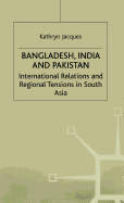 Bangladesh, India & Pakistan: International Relations and Regional Tensions in South Asia