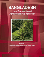 Bangladesh Land Ownership and Agricultural Laws Handbook Volume 1 Strategic Information and Basic Laws