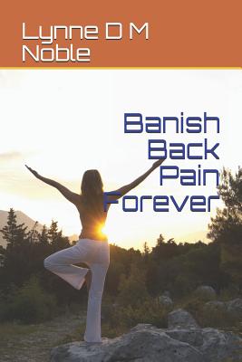 Banish Back Pain Forever - Noble, Lynne D M