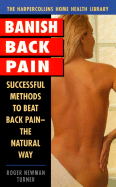 Banish Back Pain: Successful Methods to Help Beat Back Pain-The Natural Way