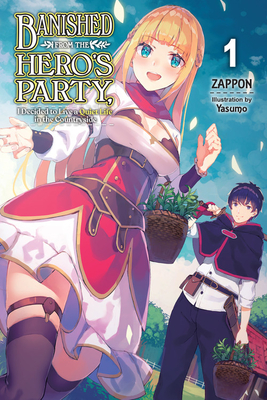 Banished from the Hero's Party, I Decided to Live a Quiet Life in the Countryside, Vol. 1 (Light Novel) - Zappon, and Yasumo