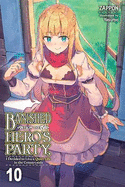 Banished from the Hero's Party, I Decided to Live a Quiet Life in the Countryside, Vol. 10 (Light Novel): Volume 10