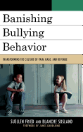 Banishing Bullying Behavior: Transforming the Culture of Pain, Rage, and Revenge