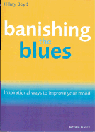 Banishing the Blues: Inspirational Ways to Improve Your Mood - Boyd, Hilary