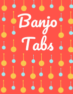 Banjo Tabs: Schreibe deine eigene Banjo Musik auf! - Banjo Tabs fr Anfnger - Banjo Notizbuch - Leere Notenblatt mit Banjo Tabulatur fr Banjo Lieder und -akkorde