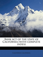 Bank Act of the State of California (with Complete Index)