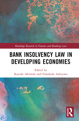 Bank Insolvency Law in Developing Economies - Akintola, Kayode (Editor), and Adeyemo, Folashade (Editor)