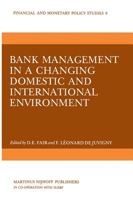 Bank Management in a Changing Domestic and International Environment: The Challenges of the Eighties - Fair, D E (Editor), and de Juvigny, F Lonard (Editor)
