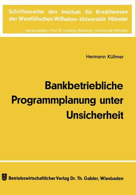 Bankbetriebliche Programmplanung unter Unsicherheit - K?llmer, Hermann