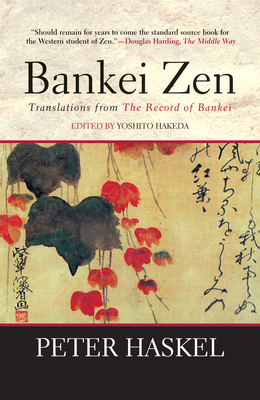 Bankei Zen: Translations from the Record of Bankei - Hakeda, Yoshito (Editor), and Haskel, Peter, PH.D. (Translated by), and Farkas, Mary (Foreword by)