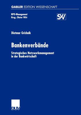 Bankenverbande: Strategisches Netzwerkmanagement in Der Bankwirtschaft - Grichnik, Dietmar