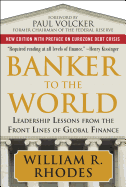 Banker to the World: Leadership Lessons from the Front Lines of Global Finance