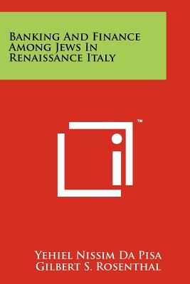 Banking And Finance Among Jews In Renaissance Italy - Da Pisa, Yehiel Nissim, and Rosenthal, Gilbert S (Translated by)