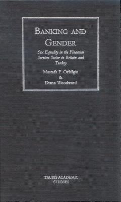 Banking and Gender: Sex Equality in the Financial Services in Britain and Turkey - Ozbilgin, Mustafa, and Woodward, Diana