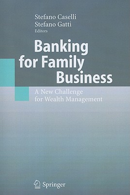 Banking for Family Business: A New Challenge for Wealth Management - Caselli, Stefano (Editor), and Gatti, Stefano (Editor)