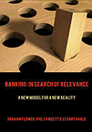 Banking: In Search of Relevance: A New Model for a New Reality