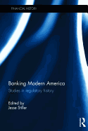 Banking Modern America: Studies in regulatory history