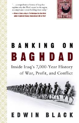 Banking on Baghdad: Inside Iraq's 7,000-Year History of War, Profit, and Conflict - Black, Edwin