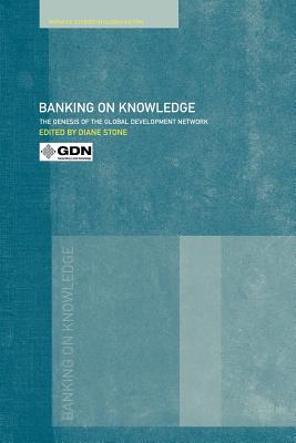 Banking on Knowledge: The Genesis of the Global Development Network - Stone, Diane (Editor)