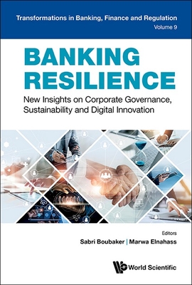 Banking Resilience: New Insights on Corporate Governance, Sustainability and Digital Innovation - Boubaker, Sabri (Editor), and Elnahass, Marwa (Editor)