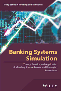 Banking Systems Simulation: Theory, Practice, and Application of Modeling Shocks, Losses, and Contagion