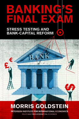 Banking's Final Exam: Stress Testing and Bank-Capital Reform - Goldstein, Morris