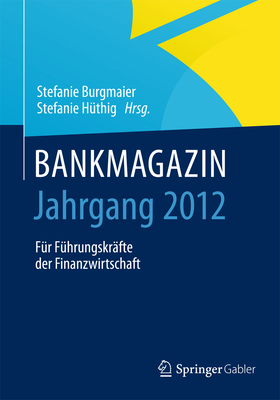 Bankmagazin - Jahrgang 2012: Fr Fhrungskrfte Der Finanzwirtschaft - Burgmaier, Stefanie (Editor), and Huthig, Stefanie (Editor)