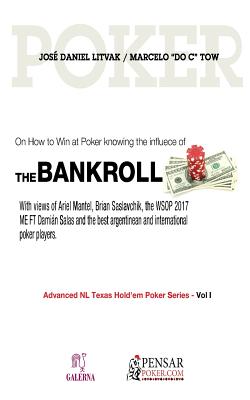 Bankroll: Advanced NL Texas Hold'em Poker Series - Vol I: On How to Win at Poker knowing the influece of Bankroll - Barletta, Carlos German (Editor), and Cabrera, Monica (Editor), and Litvak, Jose Daniel