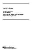 Bankrupt: Restoring the Health and Profitability of Our Banking System
