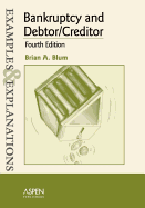 Bankruptcy and Debtor/Creditor: Examples and Explanations - Blum, Brian A