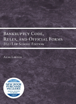 Bankruptcy Code, Rules, and Official Forms: 2023 Law School Edition - Lawton, Anne